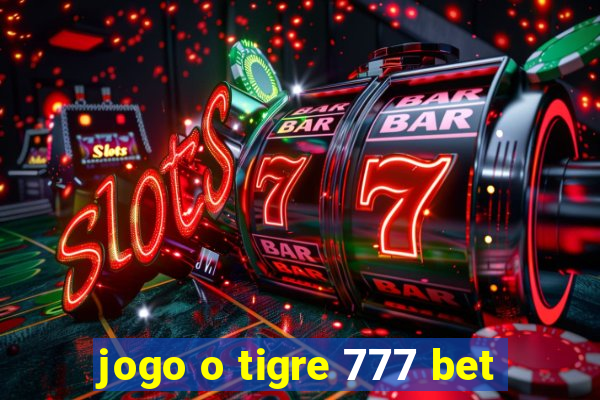 jogo o tigre 777 bet